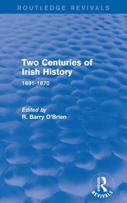 Two Centuries of Irish History (Routledge Revivals): 1691-1870