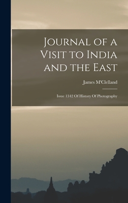 Journal of a Visit to India and the East: Issue 1342 Of History Of Photography