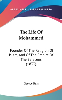 The Life Of Mohammed: Founder Of The Religion Of Islam, And Of The Empire Of The Saracens (1833)