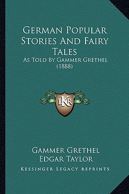 German Popular Stories And Fairy Tales: As Told By Gammer Grethel (1888)