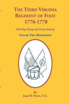 The Third Virginia Regiment of the Foot, 1776-1778, Biographies, Volume Two. With Flags Flying and Drums Beating