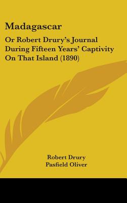 Madagascar: Or Robert Drury's Journal During Fifteen Years' Captivity On That Island (1890)