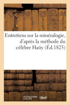 Entretiens sur la minéralogie, d'après la méthode du célèbre Haüy: accompagnés de son portrait et de 23 planches