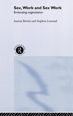 Sex, Work and Sex Work: Eroticizing Organization