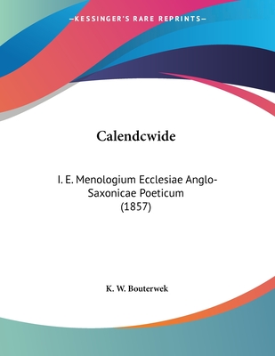 Calendcwide: I. E. Menologium Ecclesiae Anglo-Saxonicae Poeticum (1857)
