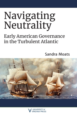 Navigating Neutrality: Early American Governance in the Turbulent Atlantic