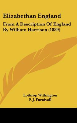 Elizabethan England: From A Description Of England By William Harrison (1889)