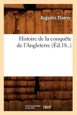 Histoire de la conquête de l'Angleterre (Éd.18..)
