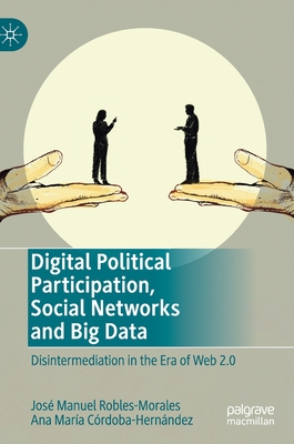 Digital Political Participation, Social Networks and Big Data: Disintermediation in the Era of Web 2.0