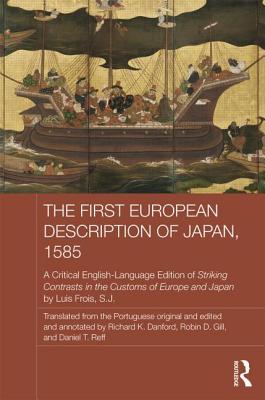 The First European Description of Japan, 1585: A Critical English-Language Edition of Striking Contrasts in the Customs of Europe and Japan