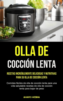 Olla De Cocción Lenta: Recetas increíblemente deliciosas y nutritivas para su olla de cocción lenta (Comidas fáciles de olla de cocción lenta para una
