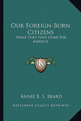 Our Foreign-Born Citizens: What They Have Done For America
