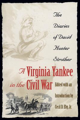 Virginia Yankee in the Civil War: The Diaries of David Hunter Strother