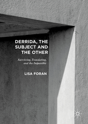 Derrida, the Subject and the Other: Surviving, Translating, and the Impossible