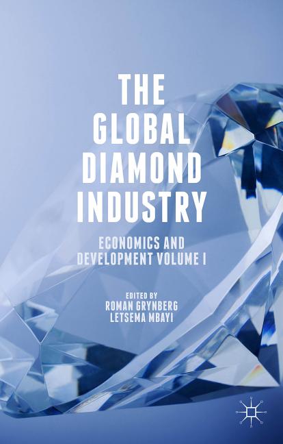 The Global Diamond Industry: Economics and Development Volume I