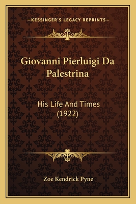 Giovanni Pierluigi Da Palestrina: His Life And Times (1922)