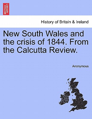 New South Wales and the Crisis of 1844. from the Calcutta Review.
