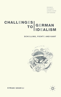 Challenges to German Idealism: Schelling, Fichte and Kant