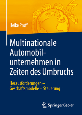 Multinationale Automobilunternehmen in Zeiten Des Umbruchs: Herausforderungen - Geschäftsmodelle - Steuerung