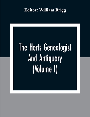 The Herts Genealogist And Antiquary (Volume I)