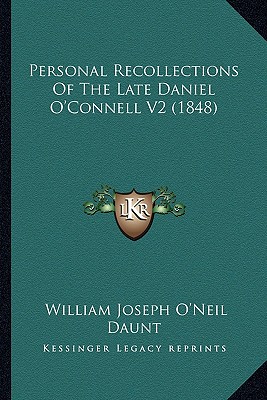 Personal Recollections Of The Late Daniel O'Connell V2 (1848)