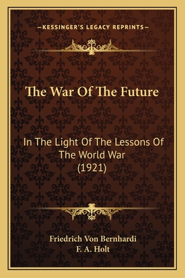 The War Of The Future: In The Light Of The Lessons Of The World War (1921)