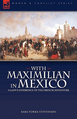 With Maximilian in Mexico: a Lady's Experience of the French Adventure
