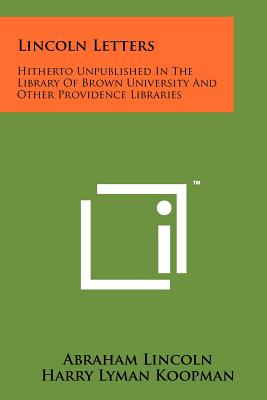 Lincoln Letters: Hitherto Unpublished In The Library Of Brown University And Other Providence Libraries
