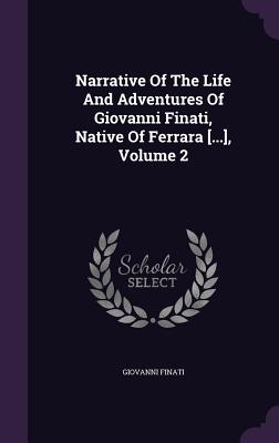 Narrative Of The Life And Adventures Of Giovanni Finati, Native Of Ferrara [...], Volume 2