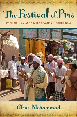 The Festival of Pirs: Popular Islam and Shared Devotion in South India