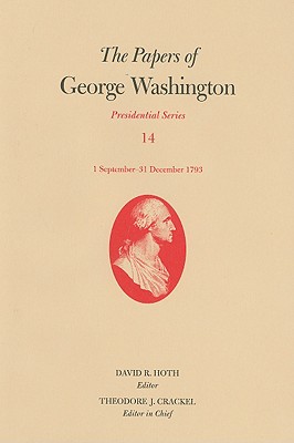 The Papers of George Washington: 1 September-31 December 1793 Volume 14