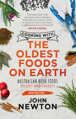 Cooking with the Oldest Foods on Earth: Australian Bush Foods Recipes and Sources Updated Edition