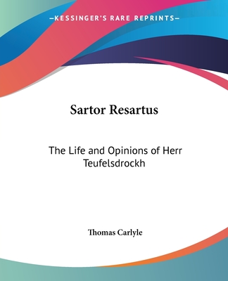 Sartor Resartus: The Life and Opinions of Herr Teufelsdrockh: Heroes and Hero Worship: The Works of Thomas Carlyle