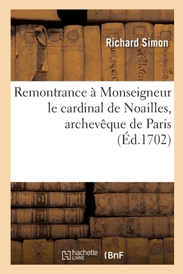 Remontrance à Monseigneur le cardinal de Noailles, archevêque de Paris: sur son ordonnance portant condamnation de la traduction du Nouveau Testament