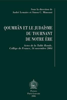 Qoumr'n Et Le Judaisme Du Tournant de Notre Ere: Actes de la Table Ronde, College de France, 16 Novembre 2004