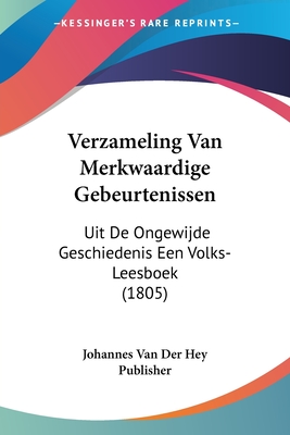 Verzameling Van Merkwaardige Gebeurtenissen: Uit De Ongewijde Geschiedenis Een Volks-Leesboek (1805)