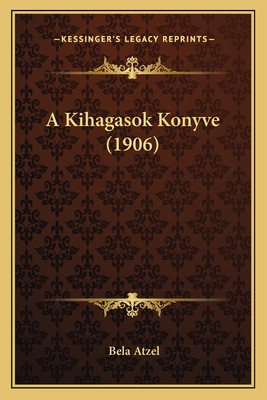 A Kihagasok Konyve (1906)