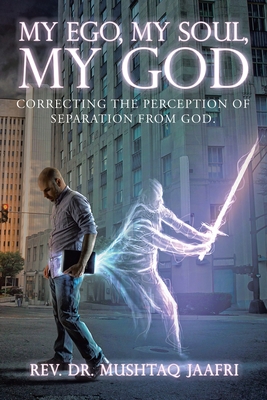My Ego, My Soul, My God: Correcting the Perception of Separation from God.
