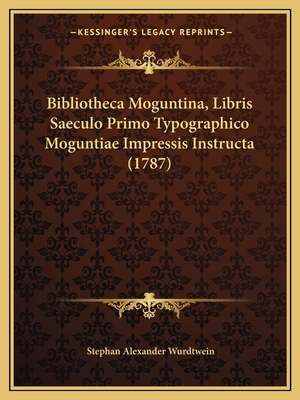 Bibliotheca Moguntina, Libris Saeculo Primo Typographico Moguntiae Impressis Instructa (1787)