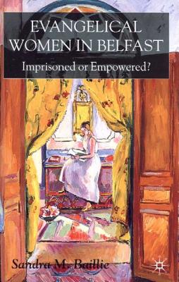 Evangelical Women in Belfast: Imprisoned or Empowered?