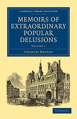 Memoirs of Extraordinary Popular Delusions - Volume 1