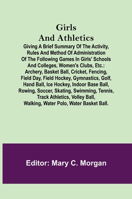 Girls and Athletics; Giving a brief summary of the activity, rules and method of administration of the following games in girls' schools and colleges,
