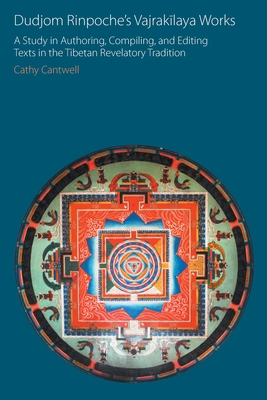Dudjom Rinpoche's Vajrakīlaya Works: A Study in Authoring, Compiling, and Editing Texts in the Tibetan Revelatory Tradition