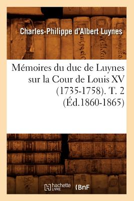 Mémoires du duc de Luynes sur la Cour de Louis XV (1735-1758). T. 2 (Éd.1860-1865)