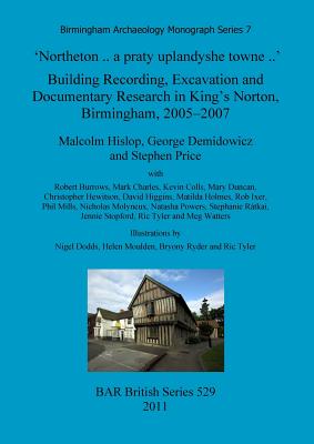 'Northeton .. a praty uplandyshe towne ..': Building Recording, Excavation and Documentary Research in King's Norton, Birmingham, 2005-2007