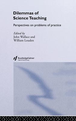 Dilemmas of Science Teaching: Perspectives on Problems of Practice