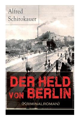 Der Held von Berlin (Kriminalroman): Ein fesselnder Detektivroman