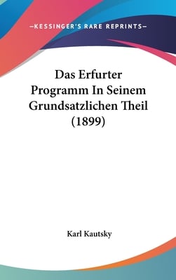 Das Erfurter Programm In Seinem Grundsatzlichen Theil (1899)