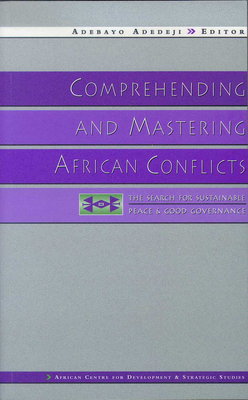 Comprehending and Mastering African Conflicts: The Search for Sustainable Peace and Good Governance
