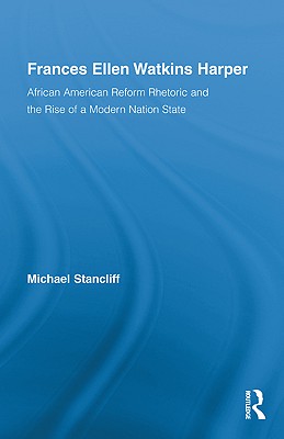 Frances Ellen Watkins Harper: African American Reform Rhetoric and the Rise of a Modern Nation State